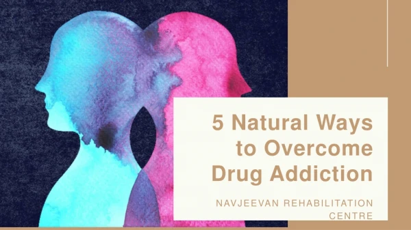 NATURAL WAYS TO OVERCOME DRUG ADDICTION
