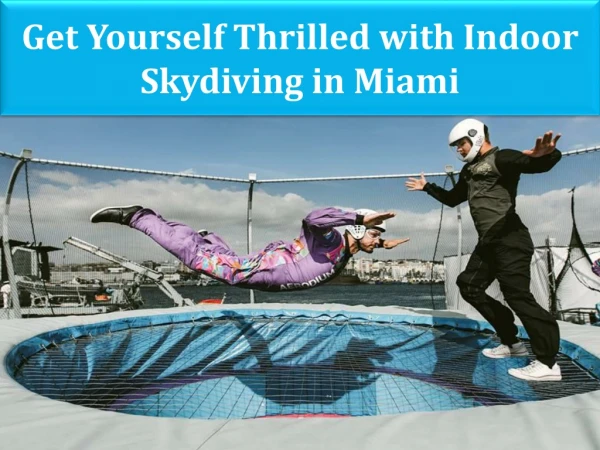 Get Yourself Thrilled with Indoor Skydiving in Miami