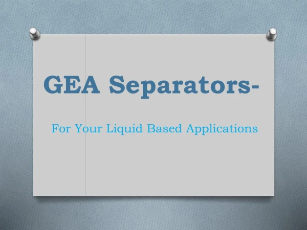 GEA Separators- For Your Liquid Based Applications