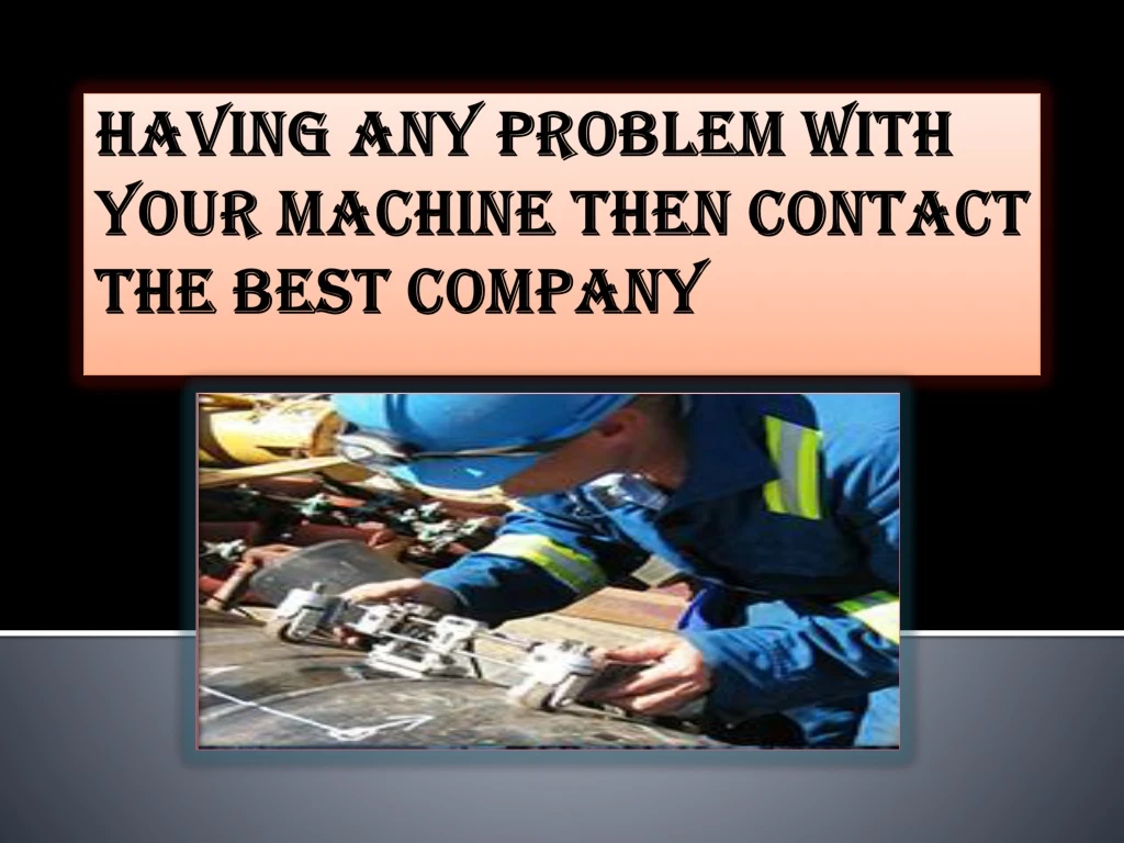 having any problem with your machine then contact the best company