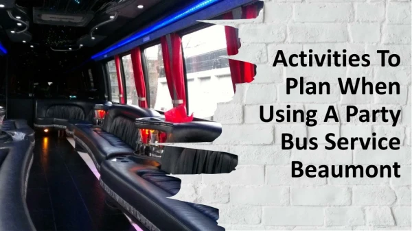 Activities to plan when using a party bus service beaumont