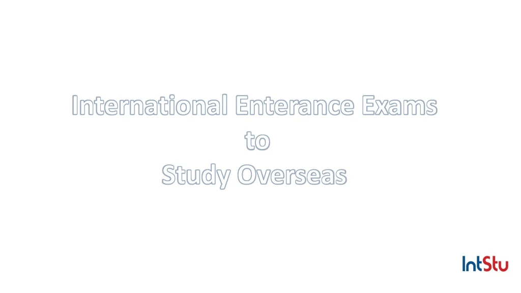 international enterance exams to study overseas