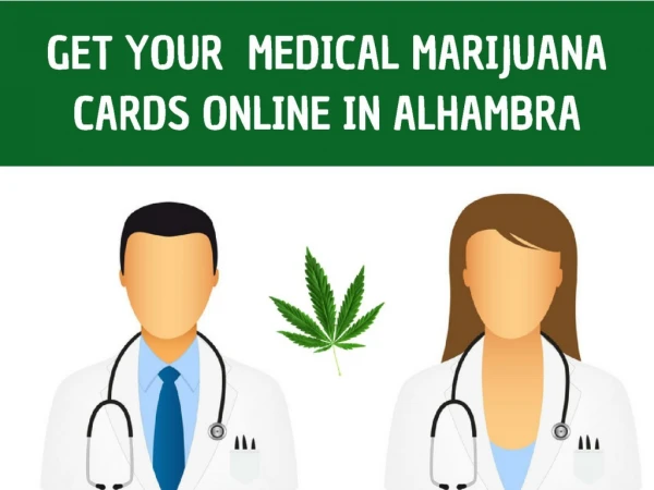 GET YOUR MEDICAL MARIJUANA CARDS ONLINE IN ALHAMBRA