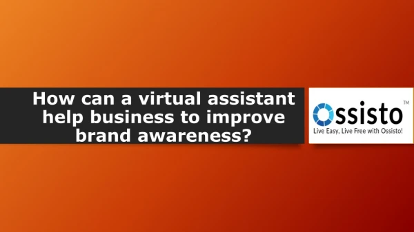 How can a virtual assistant help business to improve brand awareness?