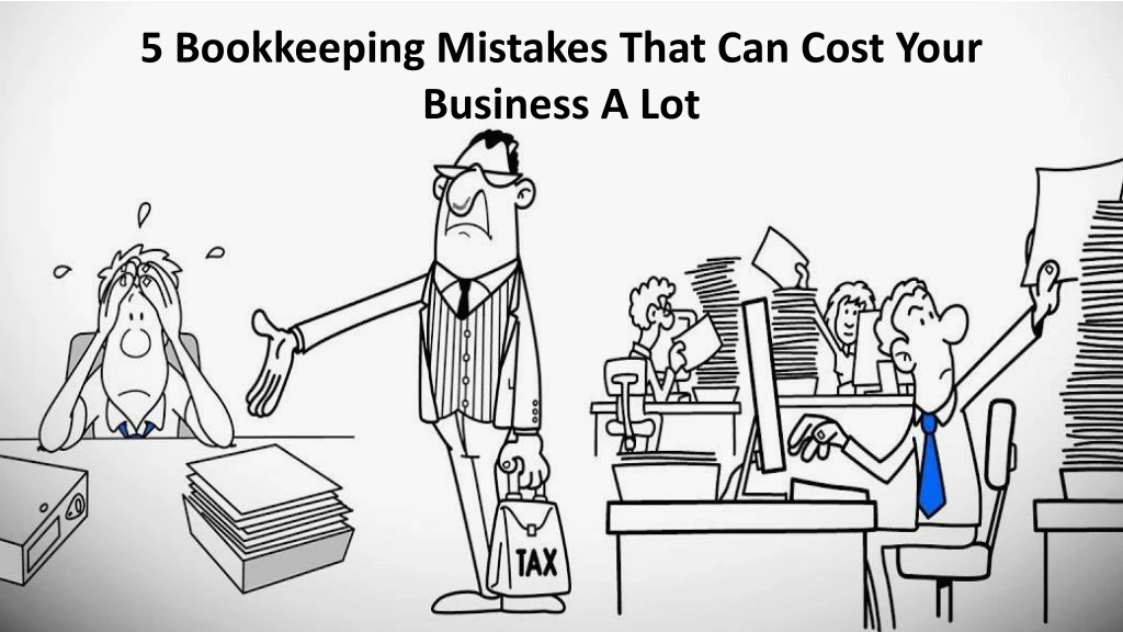 5 bookkeeping mistakes that can cost your