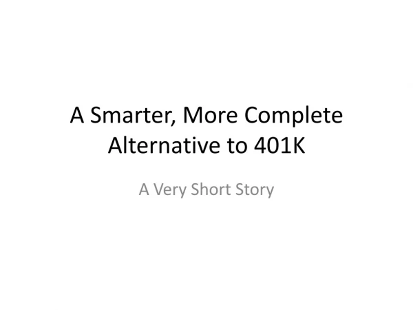 A smarter, more complete alternative to 401 k