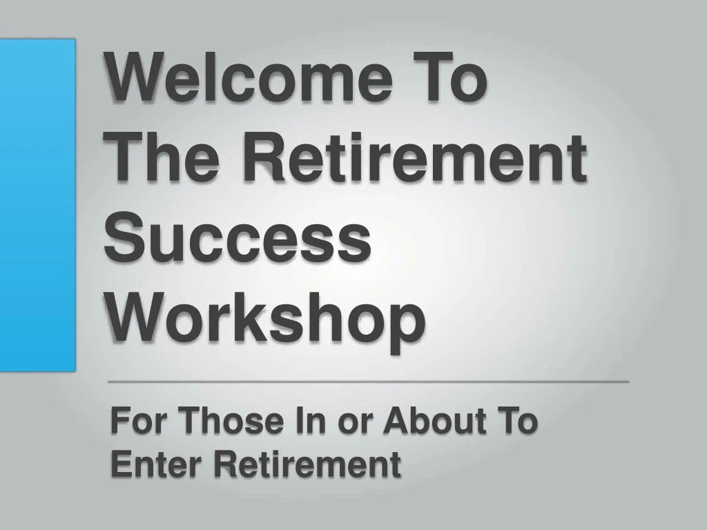 welcome to the retirement success workshop