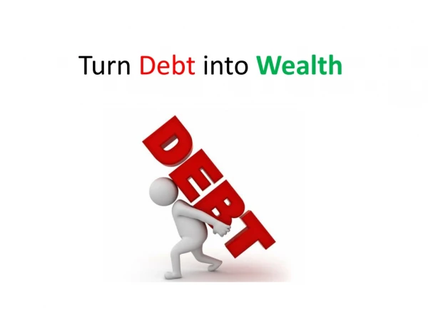 Getting started...Turn Debt Into Wealth