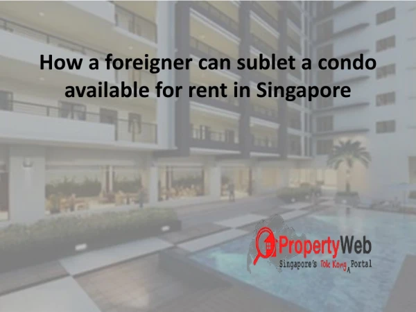 How a foreigner can sublet a condo available for rent in Singapore