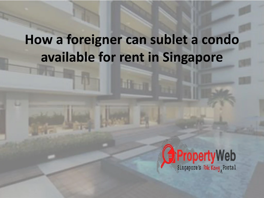 how a foreigner can sublet a condo available for rent in singapore