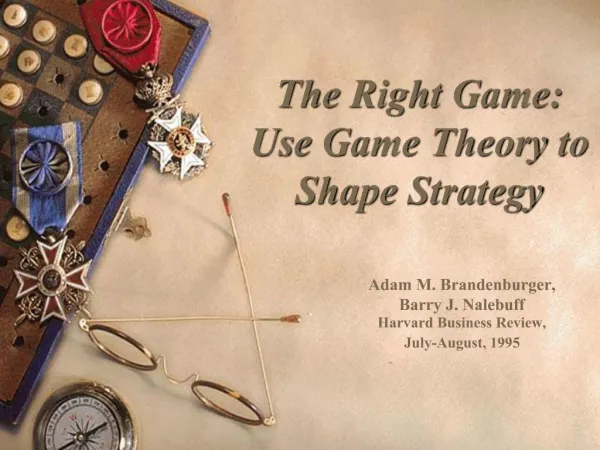 The Right Game: Use Game Theory to Shape Strategy