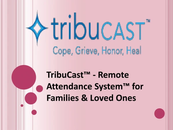 TribuCast™ - Remote Attendance System™ for Families & Loved Ones