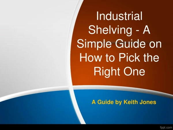 Industrial Shelving - A Simple Guide on How to Pick the Right One