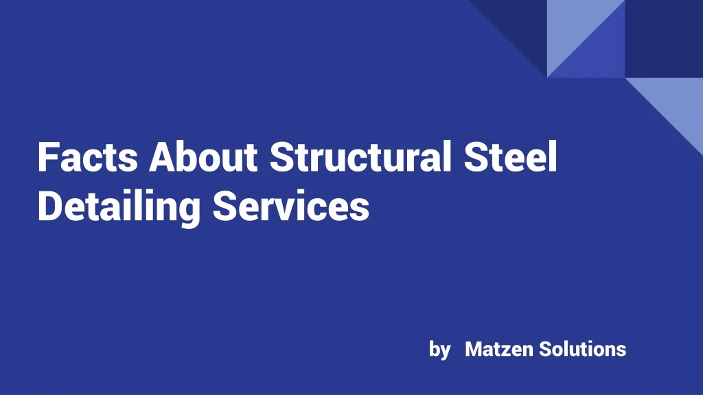 facts about structural steel detailing services