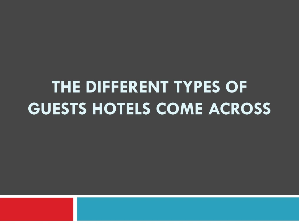 the different types of guests hotels come across