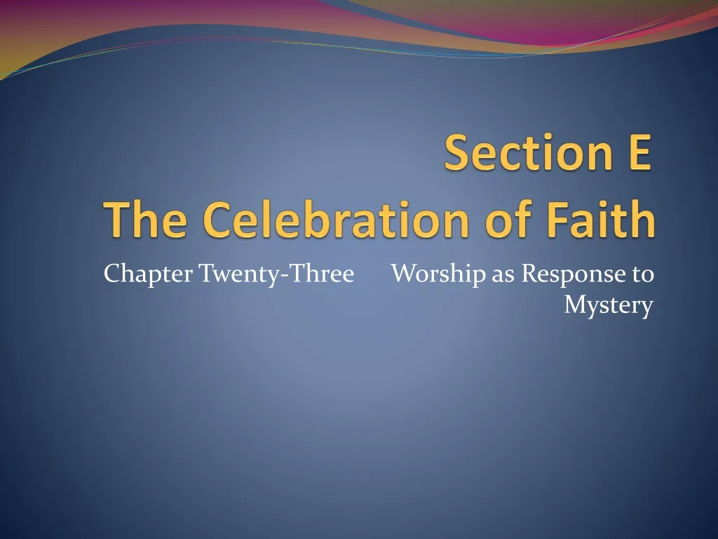 section e the celebration of faith