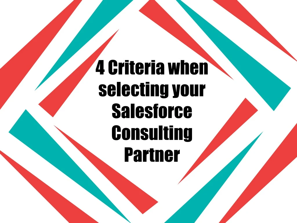 4 criteria when selecting your salesforce