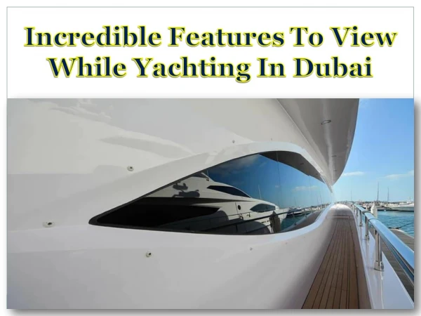 Incredible Features To View While Yachting In Dubai
