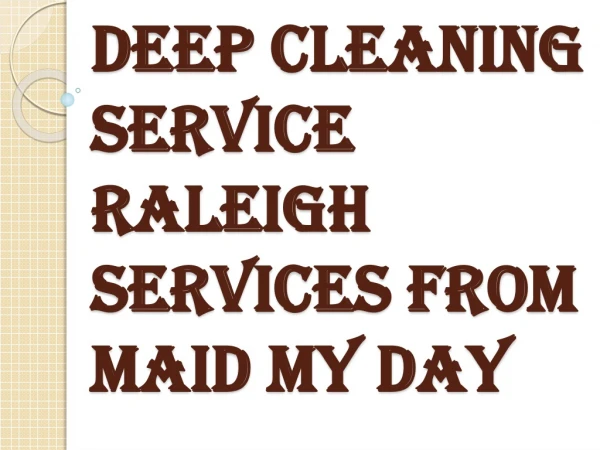Why to Choose Maid my Day for Deep Cleaning Service Raleigh Services?