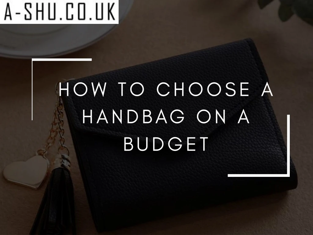 how to choose a handbag on a budget