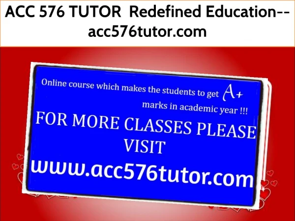 ACC 576 TUTOR Redefined Education--acc576tutor.com