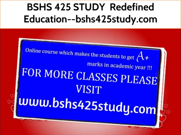 BSHS 425 STUDY Redefined Education--bshs425study.com