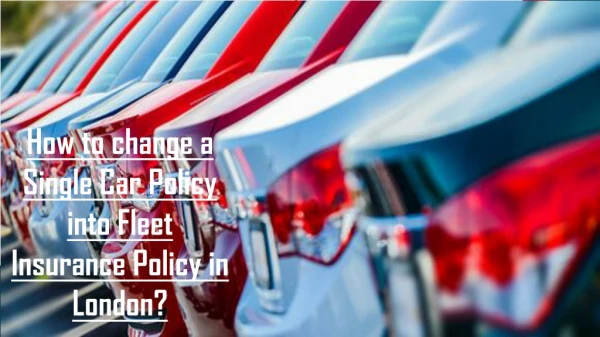 How to change a Single Car Policy into Fleet Insurance Policy in London?