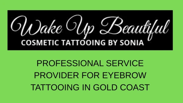 PROFESSIONAL SERVICE PROVIDER FOR EYEBROW TATTOOING IN GOLD COAST