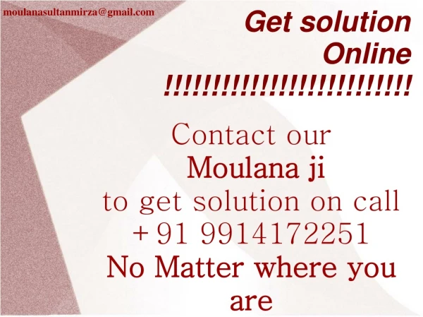 contact our moulana ji to get solution on call 91 9914172251 no matter where you are