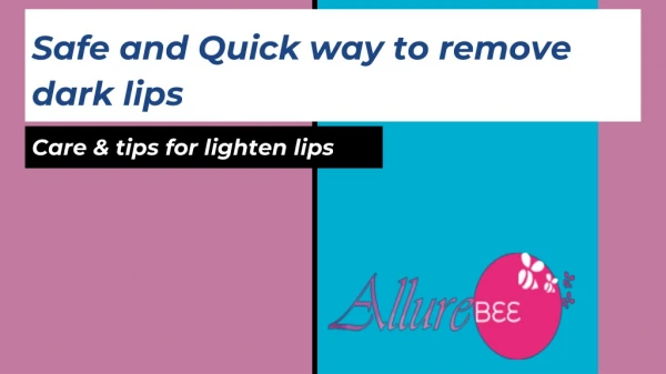 Safe and Quick way to remove dark lips