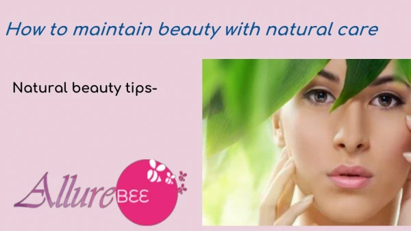 How to maintain beauty with natural care