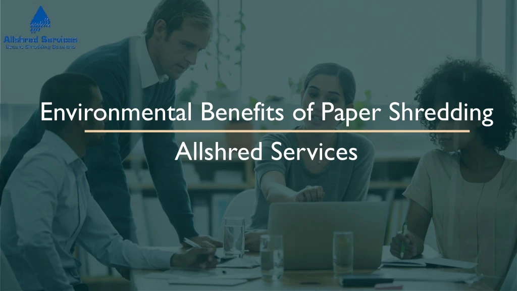 environmental benefits of paper shredding allshred services