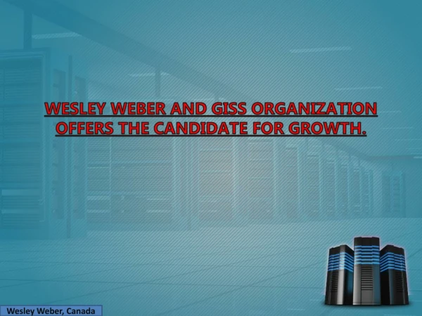 Wesley Weber supports the candidate through GISS organization.