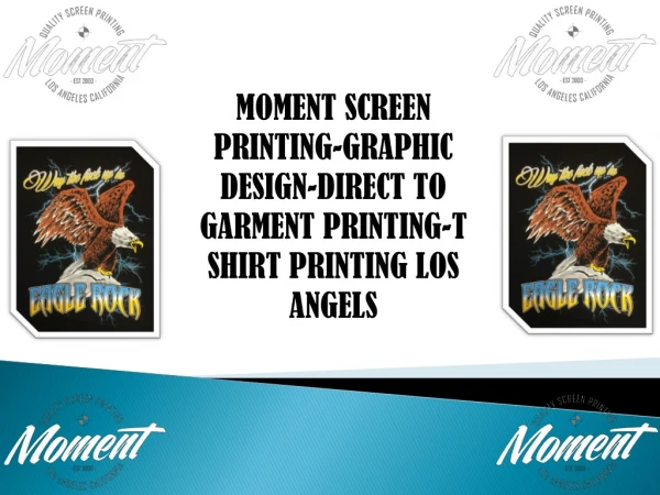 MOMENT SCREEN PRINTING-GRAPHIC DESIGN-DIRECT TO GARMENT PRINTING-T SHIRT PRINTING LOS ANGELS