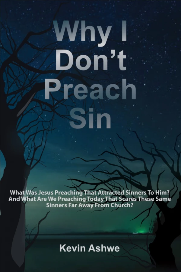 Why I Don't Preach Sin - Kevin Ashwe