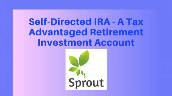 Self-Directed IRA - A Tax Advantaged Retirement Investment Account