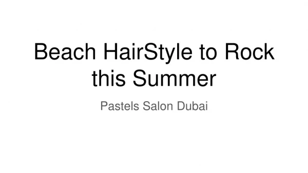Beach Hairstyle to Rock this Summer | Pastel Salon Dubai