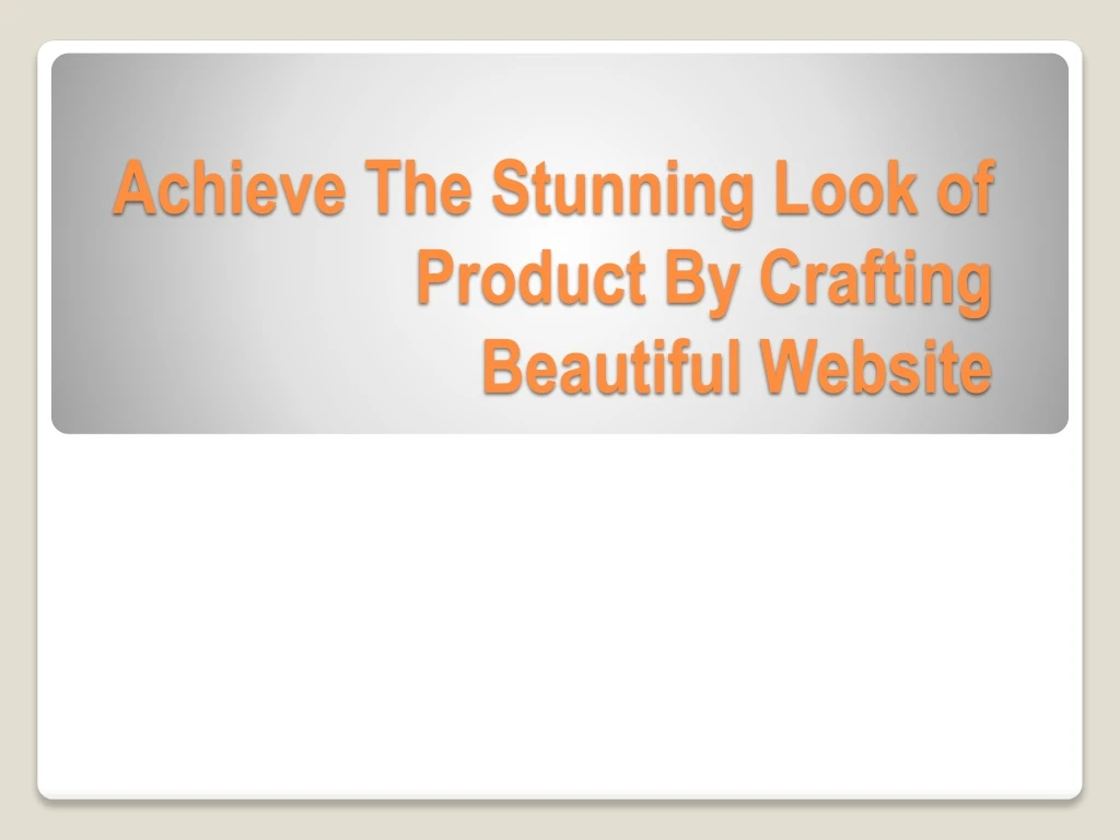 achieve the stunning look of product by crafting beautiful website