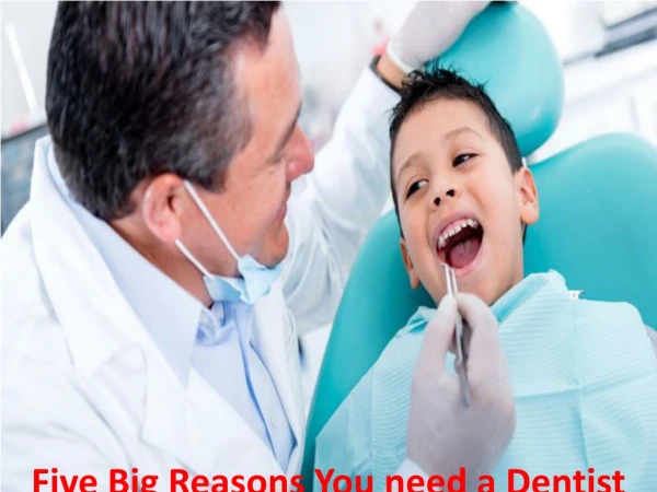 Five Big Reasons You need a Dentist