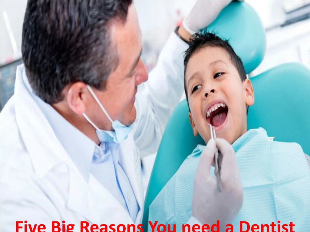 five big reasons you need a dentist