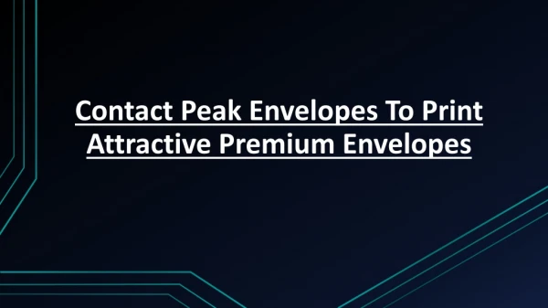 Want To Print Attractive Premium Envelopes | Contact Peak Envelopes