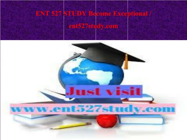 ENT 527 STUDY Become Exceptional / ent527study.com