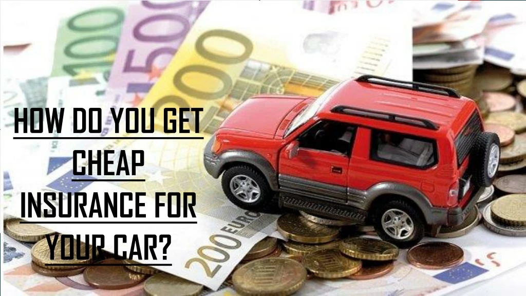 how do you get cheap insurance for your car