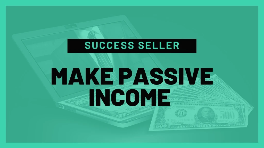 success seller make passive income