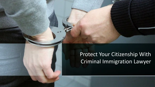 Protect Your Citizenship With Criminal Immigration Lawyer