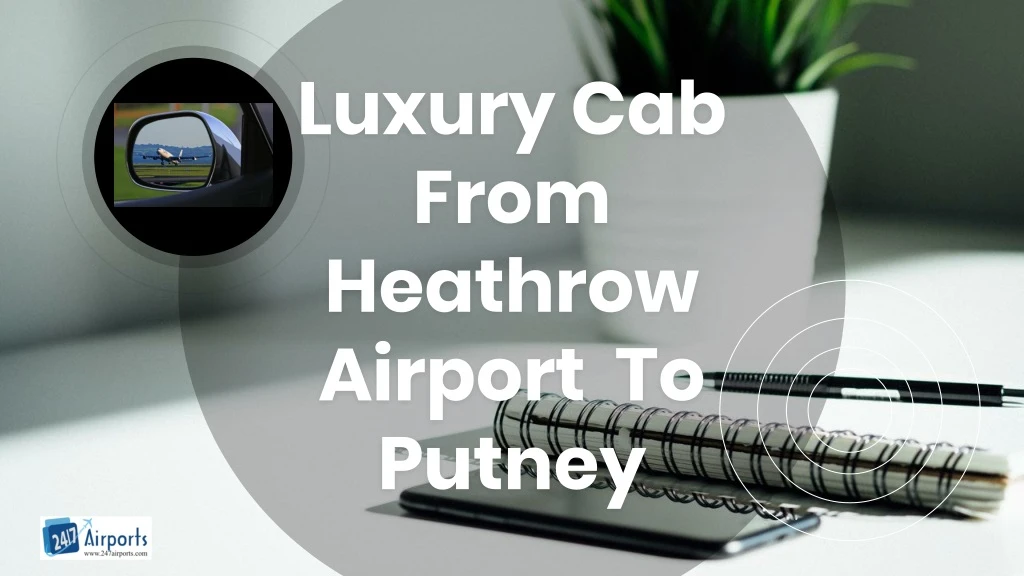 luxury cab from heathrow airport to putney