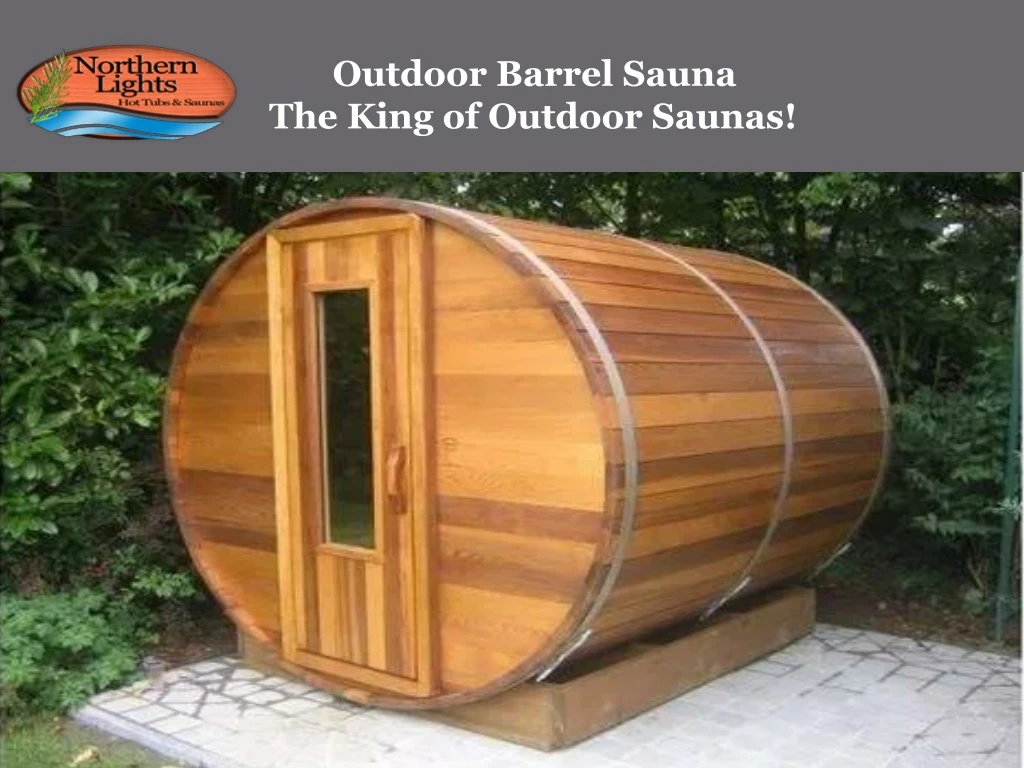 outdoor barrel sauna the king of outdoor saunas