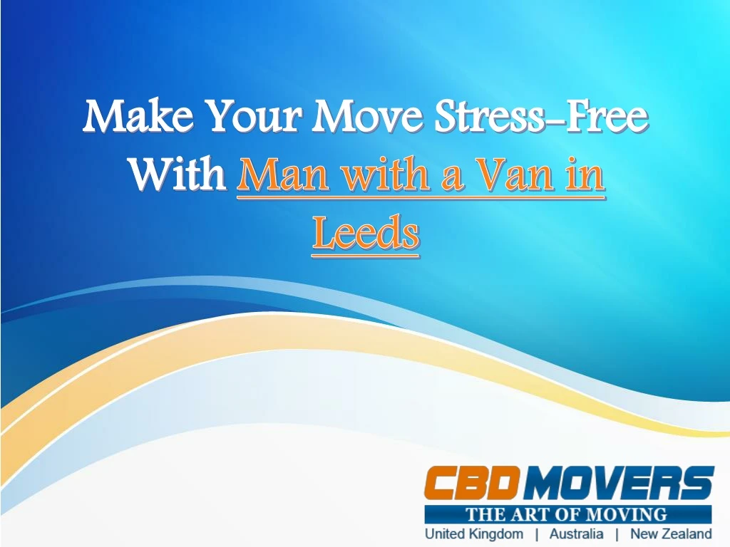 make your move stress free with man with a van in leeds