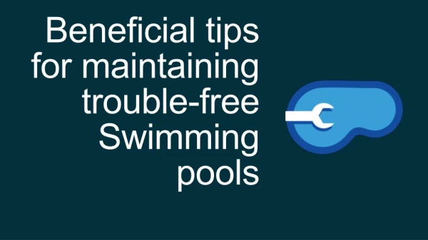 Beneficial tips for maintaining trouble-free Swimming pools