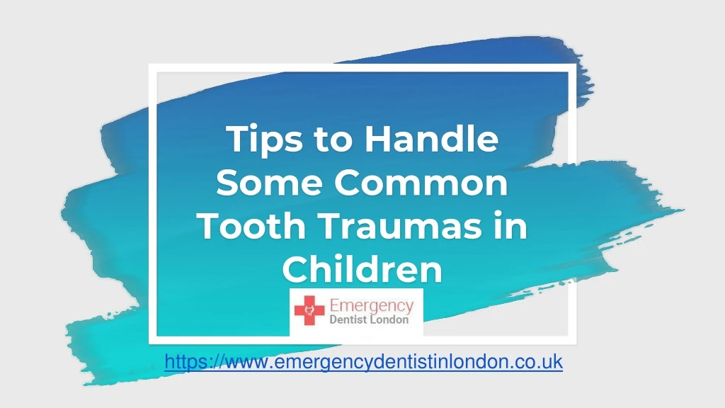 tips to handle some common tooth traumas in children